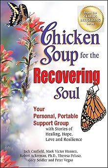 chicken soup for the recovering soul your personal portable support group with stories of healing hope love