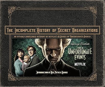 the incomplete history of secret organizations an utterly unreliable account of netflixs a series of