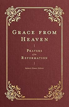 grace from heaven prayers of the reformation 1st edition robert elmer ,marguerite de navarre ,john wycliffe