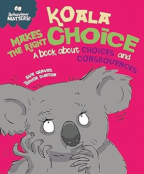 koala makes the right choice a book about choices and consequences 1st edition sue graves 1445170868,