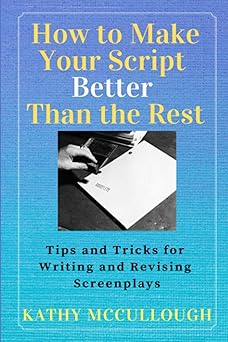 how to make your script better than the rest tips and tricks for writing and revising screenplays 1st edition