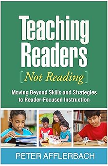 teaching readers moving beyond skills and strategies to reader focused instruction 1st edition peter