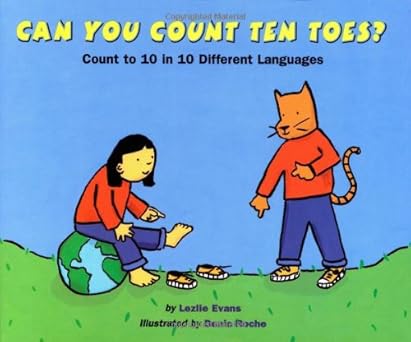 can you count ten toes count to 10 in 10 different languages 1st edition lezlie evans ,denis roche