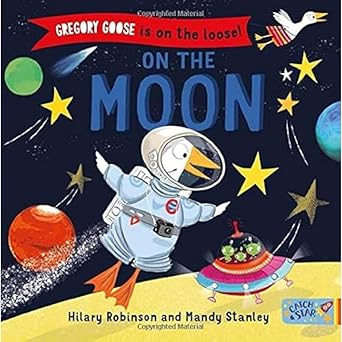 gregory goose is on the loose on the moon 1st edition hilary robinson 1912858142, 978-1912858149