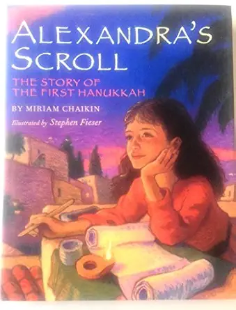 alexandras scroll the story of the first hanukkah 1st edition miriam chaikin ,stephen fieser 0805063846,