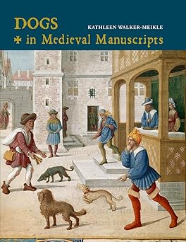 dogs in medieval manuscripts 1st edition kathleen walker meikle 071235302x, 978-0712353021