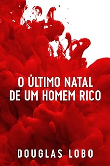 o a ltimo natal de um homem rico 1st edition douglas lobo 8556975380, 978-8556975386