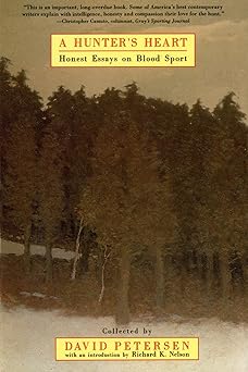 a hunters heart honest essays on blood sport 1st edition david petersen ,richard k nelson 0805055304,