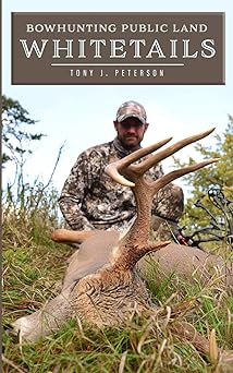 bowhunting public land whitetails 1st edition tony j peterson ,michaelean ferguson 1718174551, 978-1718174559