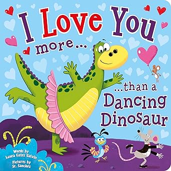 i love you more than a dancing dinosaur 1st edition laura gates galvin 1638543763, 978-1638543763