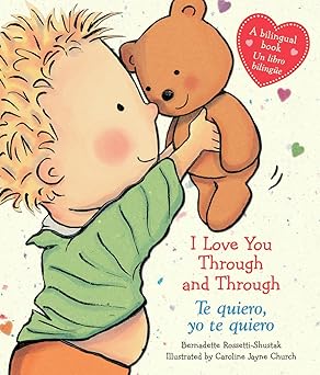 i love you through and through / te quiero yo te quiero 1st edition bernadette rossetti shustak ,caroline