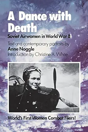 a dance with death soviet airwomen in world war ii 1st edition anne noggle ,christine a white 1585441775,