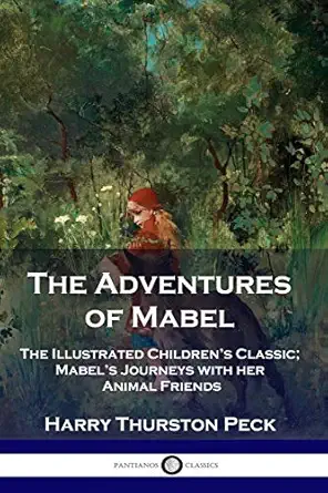 the adventures of mabel the illustrated childrens classic mabels journeys with her animal friends 1st edition