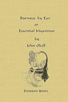 burmese by ear or essential myanmar 1st edition john okell 0987925326, 978-0987925329