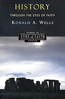 history through the eyes of faith christian college coalition series 1st edition ronald a wells 0060692960,