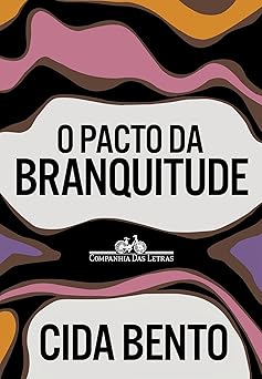 o pacto da branquitude 1st edition maria aparecida silva bento ,cida bento 6559212327, 978-6559212323