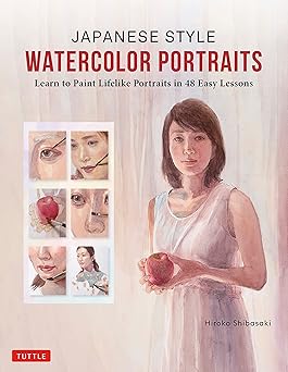 japanese style watercolor portraits learn to paint lifelike portraits in 48 easy lessons 1st edition hiroko