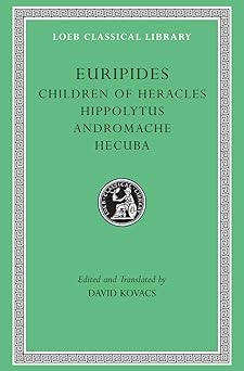 children of heracles hippolytus andromache hecuba 1st edition euripides ,david kovacs 0674995333,
