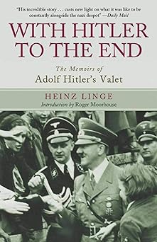with hitler to the end the memoirs of adolf hitlers valet 1st edition heinz linge 1626363269, 978-1626363267