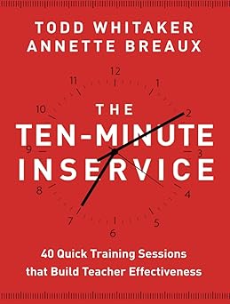 the ten minute inservice 40 quick training sessions that build teacher effectiveness 1st edition todd