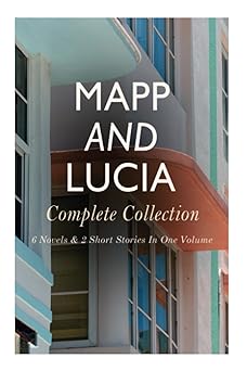 mapp and lucia complete collection 6 novels and 2 short stories in one volume queen lucia miss mapp lucia in