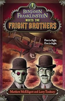 benjamin franklinstein meets the fright brothers 1st edition matthew mcelligott ,larry david tuxbury