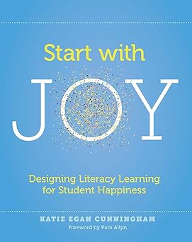 start with joy designing literacy learning for student happiness 1st edition katie cunningham 1625312830,
