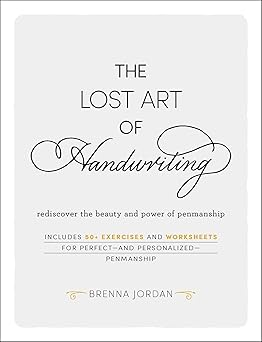 the lost art of handwriting rediscover the beauty and power of penmanship 1st edition brenna jordan