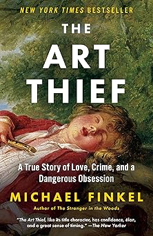 the art thief a true story of love crime and a dangerous obsession 1st edition michael finkel 1984898450,