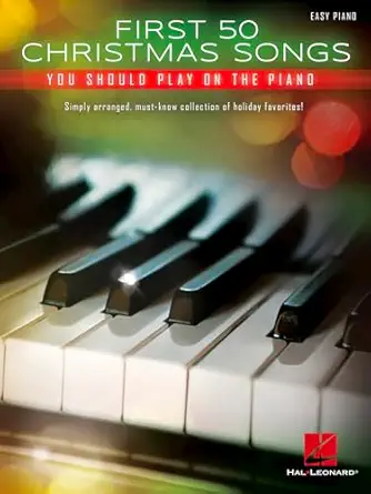 first 50 christmas songs you should play on the piano easy piano songbook classic holiday favorites with