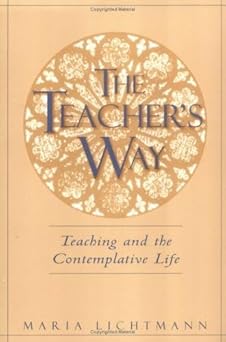 the teachers way teaching and the contemplative life 1st edition maria lichtmann 0809143038, 978-0809143030