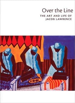over the line the art and life of jacob lawrence 1st edition elizabeth hutton turner ,patricia hills ,paul j