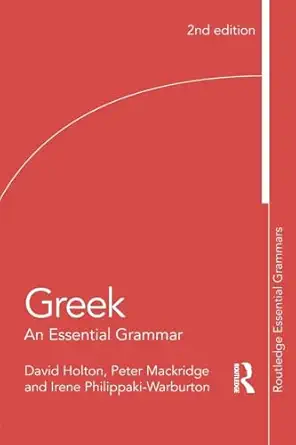 greek an essential grammar 1st edition david holton ,peter mackridge ,irene philippaki warburton ,michalis