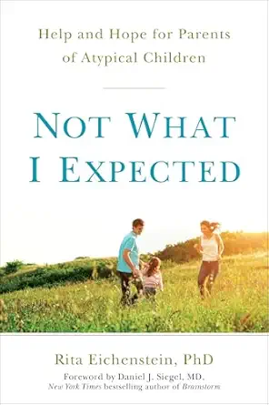 not what i expected help and hope for parents of atypical children 1st edition rita eichenstein phd ,daniel j