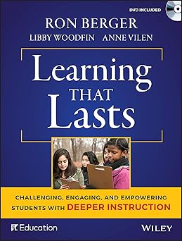 learning that lasts challenging engaging and empowering students with deeper instruction 1st edition ron