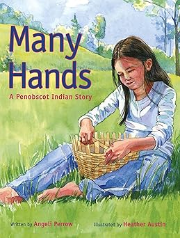 many hands a penobscot indian story 1st edition heather austin ,angeli perrow 1608930149, 978-1608930142