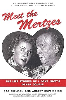 meet the mertzes the life stories of i love lucys other couple 1st edition rob edelman ,audrey kupferberg