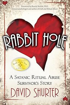 rabbit hole a satanic ritual abuse survivors story 1st edition david shurter 0984893717, 978-0984893713