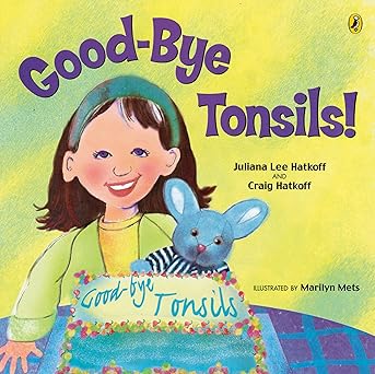 good bye tonsils 1st edition craig hatkoff ,juliana lee hatkoff ,marilyn mets 0142401331, 978-0142401330