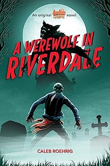 a werewolf in riverdale 1st edition caleb roehrig 1338569120, 978-1338569124