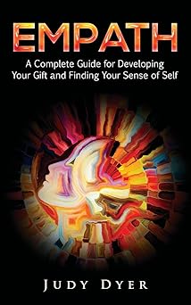 empath a complete guide for developing your gift and finding your sense of self 1st edition judy dyer