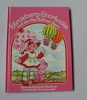 strawberry shortcake and the big balloon race 1st edition elizabeth winthrop ,pat sustendal 0910313083,