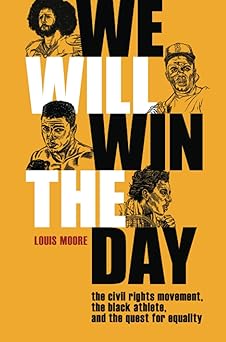 we will win the day the civil rights movement the black athlete and the quest for equality 1st edition louis