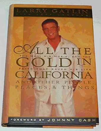 all the gold in california and other people places and things 1st edition larry gatlin ,jeff lenburg ,johnny