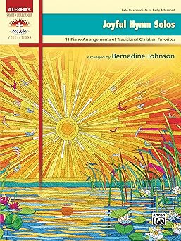 joyful hymn solos 11 piano arrangements of traditional christian favorites 1st edition bernadine johnson