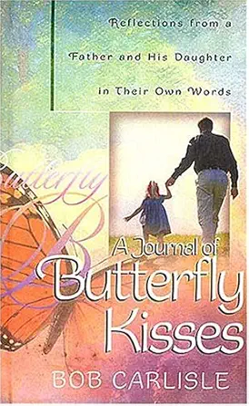a journal of butterfly kisses 1st edition bob carlisle 0849953545, 978-0849953545