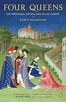 four queens the provencal sisters who ruled europe 1st edition nancy goldstone 0143113259, 978-0143113256