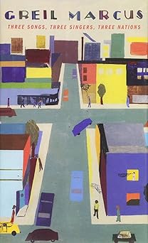 three songs three singers three nations 1st edition greil marcus 0674187083, 978-0674187085