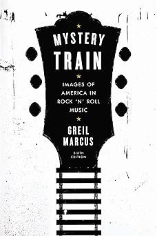 mystery train images of america in rock n roll music 1st edition greil marcus 0142181587, 978-0142181584