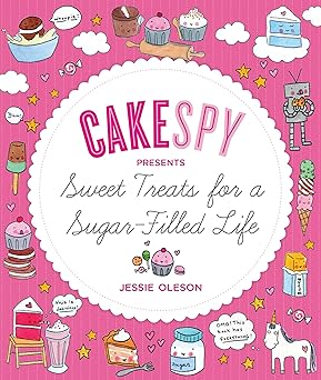 cakespy presents sweet treats for a sugar filled life 1st edition jessie oleson moore 1570617562,